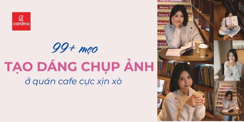 99+ Mẹo tạo dáng sống ảo chụp ảnh ở quán cafe cực xịn xò