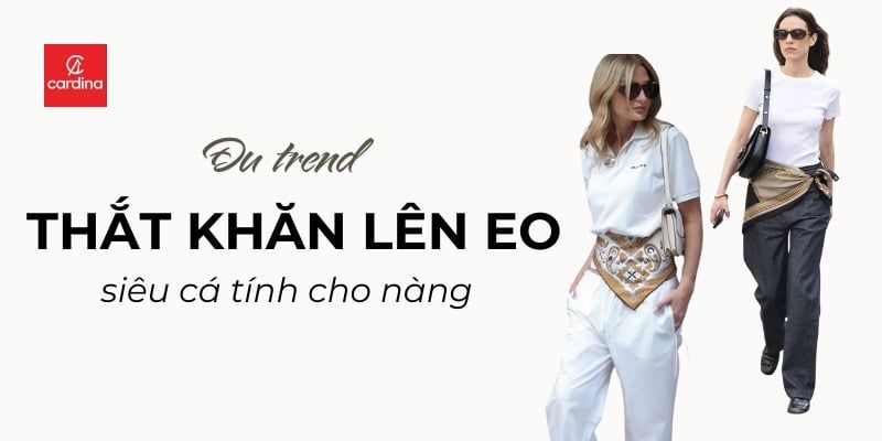 Hè Này Chưa Thắt Khăn Lên Eo Thì Coi Như