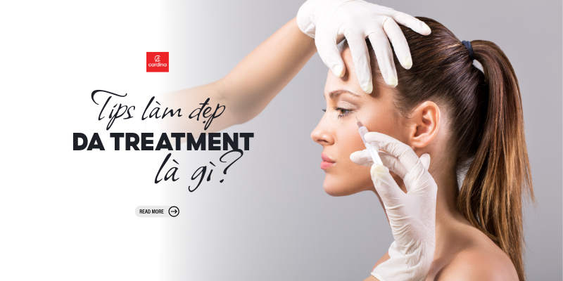 Treatment là gì? Từ A đến Z về các liệu pháp chăm sóc da chuyên sâu