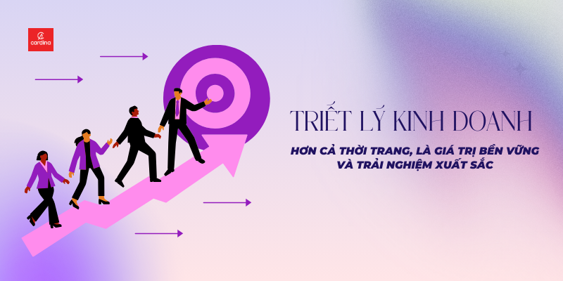 Triết lý kinh doanh Cardina: Hơn cả thời trang, là giá trị bền vững và trải nghiệm xuất sắc