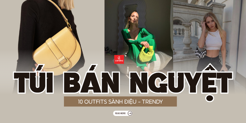 Túi xách hình bán nguyệt là gì? Gợi ý 10 outfit phối đồ sang chảnh cùng túi xách hình bán nguyệt