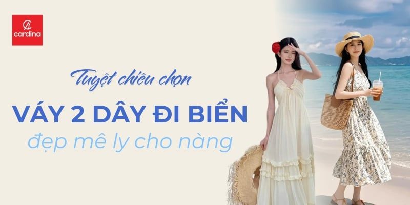 Tuyệt Chiêu Chọn Váy 2 Dây Đi Biển Đẹp Mê Ly Chuẩn Fashionista