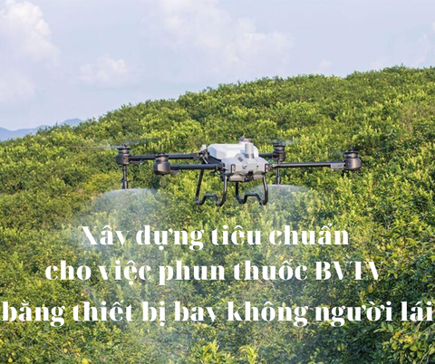 Xây dựng tiêu chuẩn cho việc phun thuốc BVTV bằng thiết bị bay không người lái