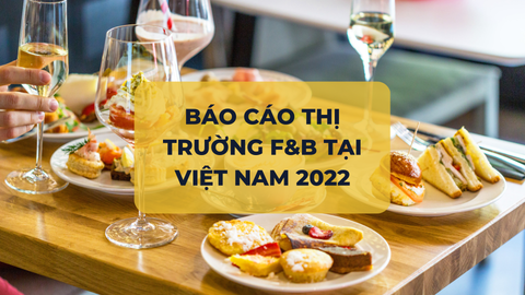 Báo cáo thị trường F&B tại Việt Nam 2022