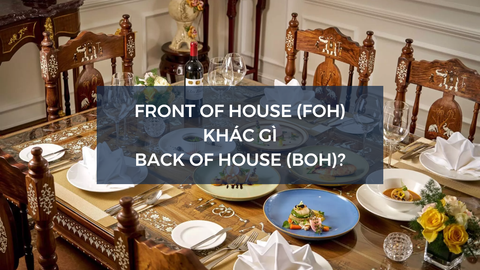 Front of House (FOH) khác gì Back of House (BOH)?