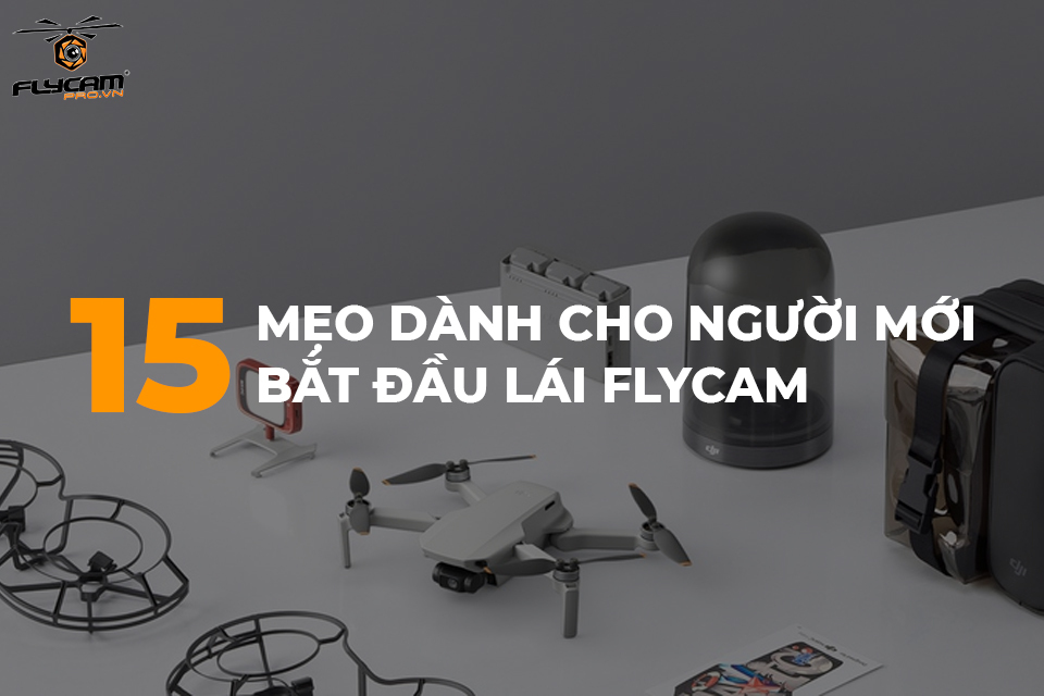 15 Mẹo dành cho người mới tập bay Flycam