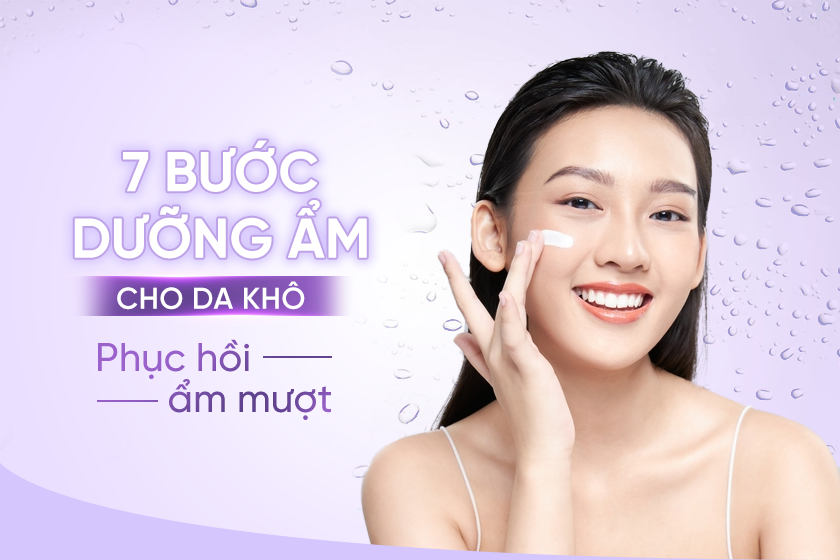 7 bước dưỡng ẩm cho da khô phục hồi ẩm mượt