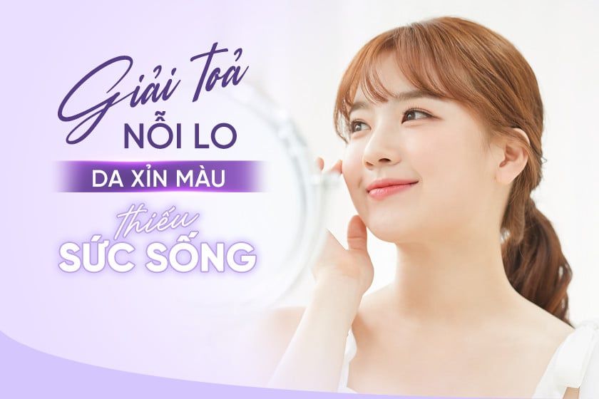 Giải tỏa nỗi lo da khô xỉn màu thiếu sức sống