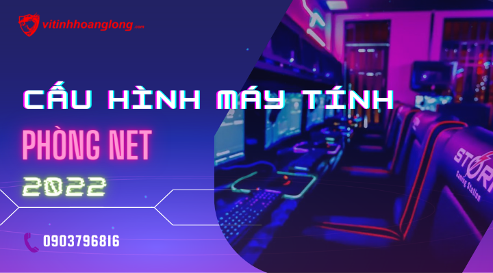 CẤU HÌNH MÁY TÍNH PHÒNG NET 2023
