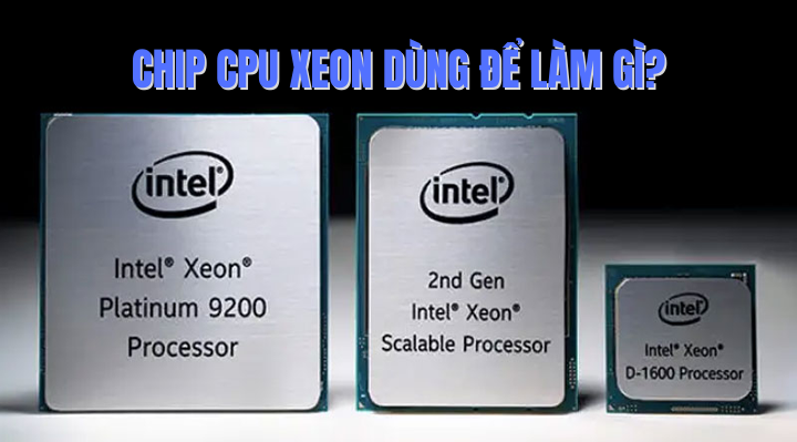 Chip CPU Xeon dùng để làm gì?