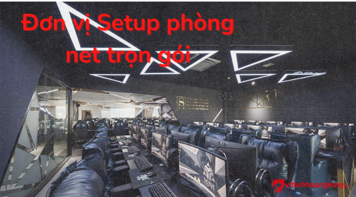 Đơn vị Setup quán net trọn gói đẹp, giá rẻ