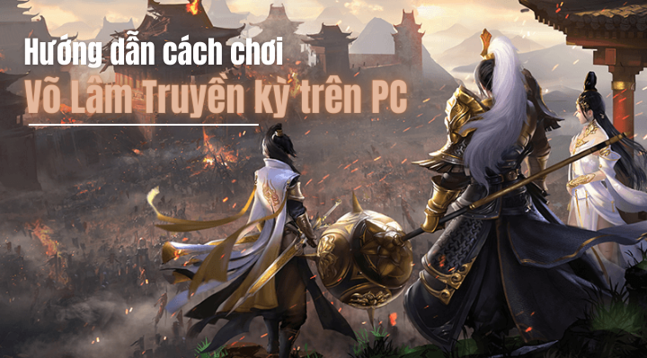 Hướng dẫn chơi Võ Lâm Truyền Kỳ trên PC