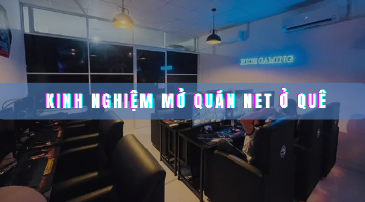 Kinh nghiệm mở quán net ở quê