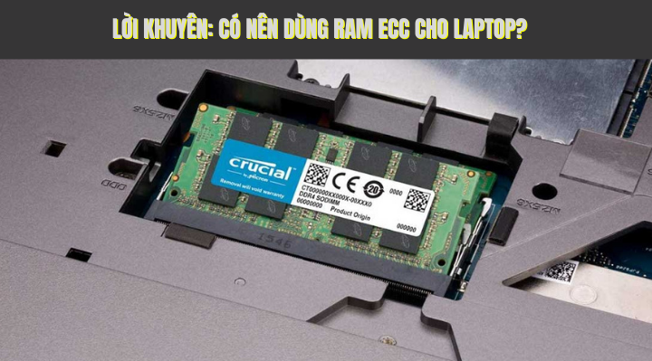 Lời khuyên: Có nên dùng ram ECC cho laptop?