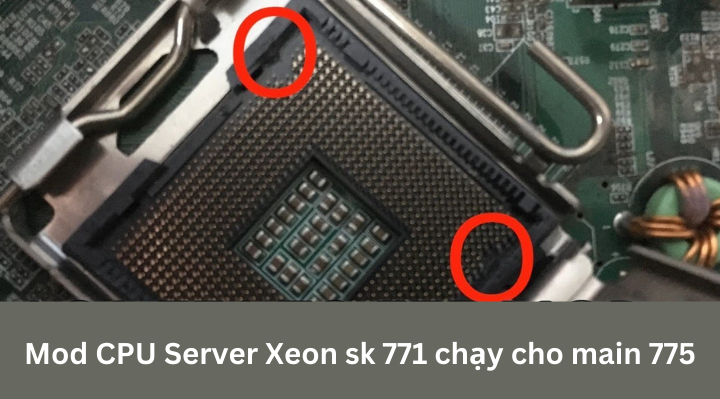 Mod cpu server xeon sk 771 chạy cho main 775
