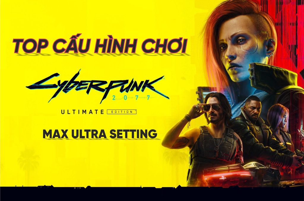 Top Cấu Hình PC Chơi Mượt Cyberpunk 2077 - Lựa Chọn Tốt Nhất 2025