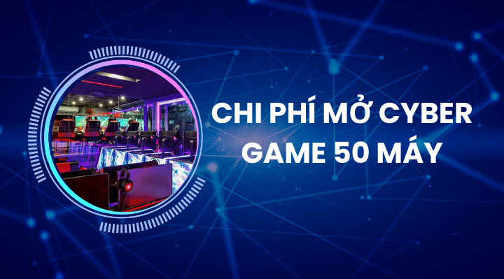 Chi phí mở cyber game 50 máy