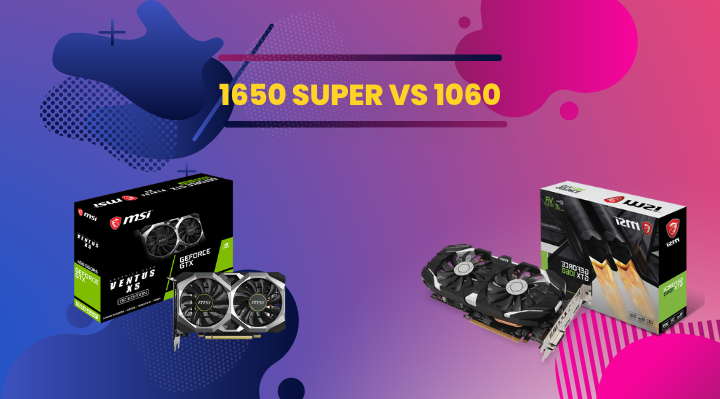 So sánh giữa GTX 1650 SUPER và GTX 1060