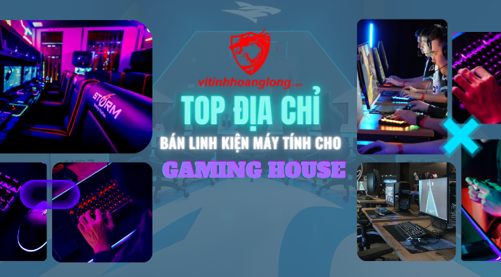 Top địa chỉ bán linh kiện máy tính cho Gaming House