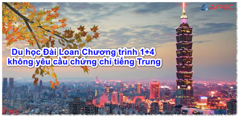 Du học Đài Loan Chương trình 1+4 không yêu cầu chứng chỉ tiếng Trung