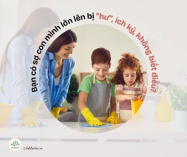 BẠN CÓ SỢ CON MÌNH LỚN LÊN BỊ “HƯ”, ÍCH KỶ, KHÔNG BIẾT ĐIỀU?