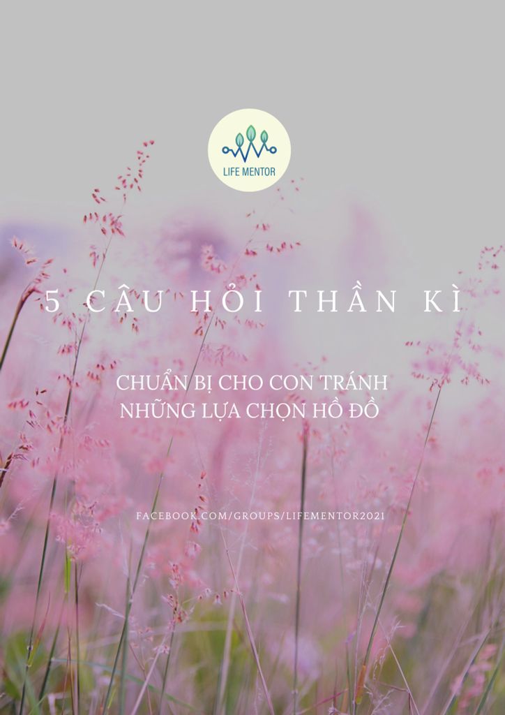 5 CÂU HỎI THẦN KÌ - CHUẨN BỊ CHO CON TRÁNH NHỮNG LỰA CHỌN HỒ ĐỒ