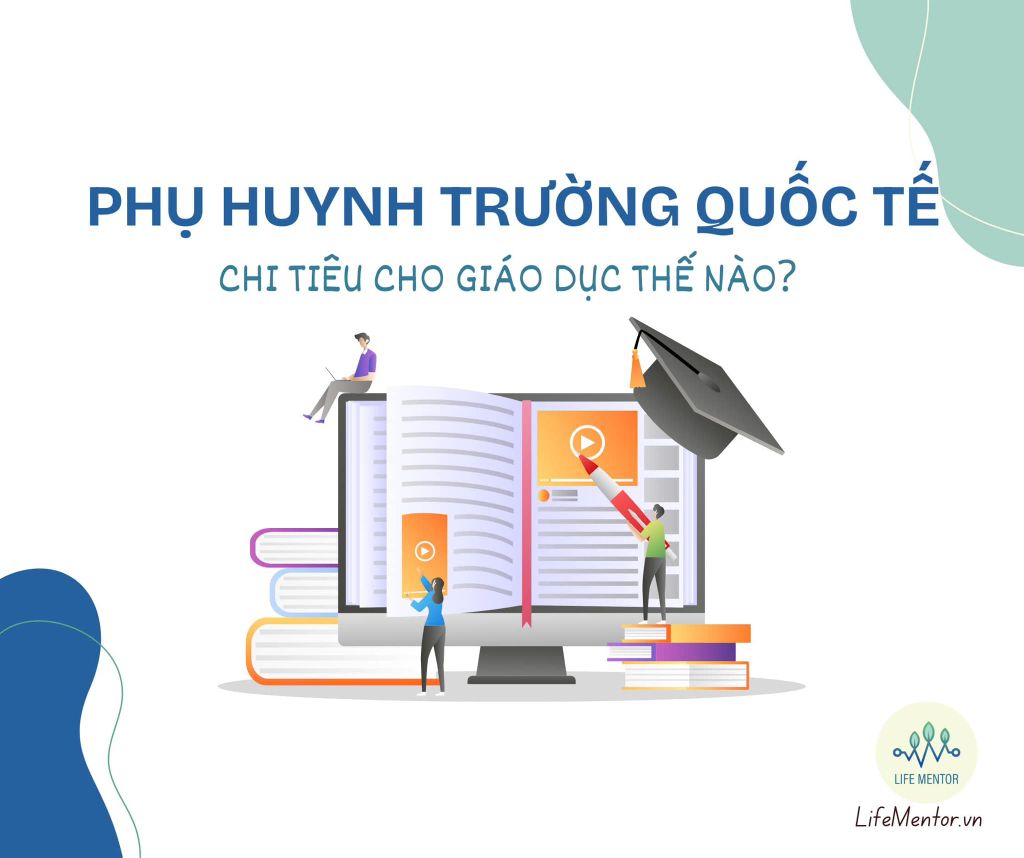 PHỤ HUYNH TRƯỜNG QUỐC TẾ CHI TIÊU CHO GIÁO DỤC THẾ NÀO?