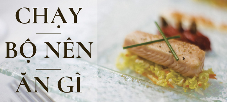 CHẠY BỘ NÊN ĂN GÌ?