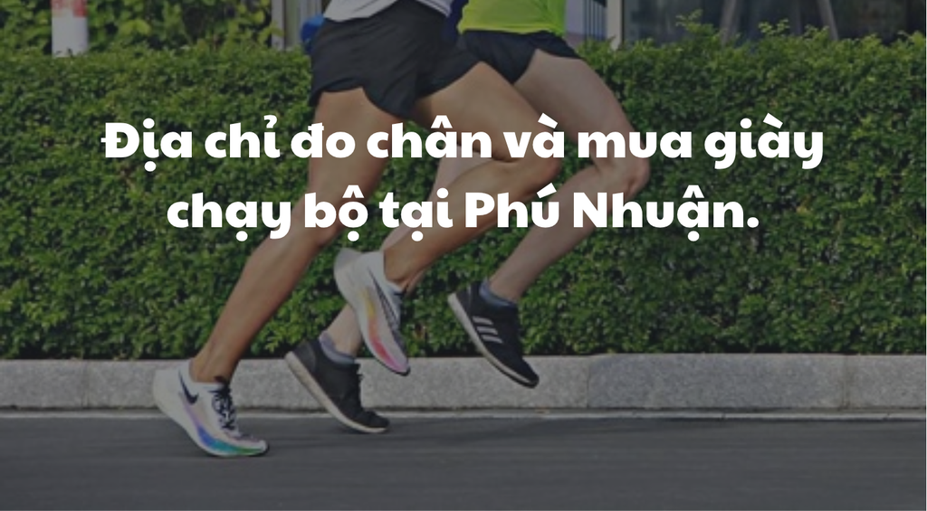 Địa chỉ đo chân và mua giày chạy bộ tại Phú Nhuận.