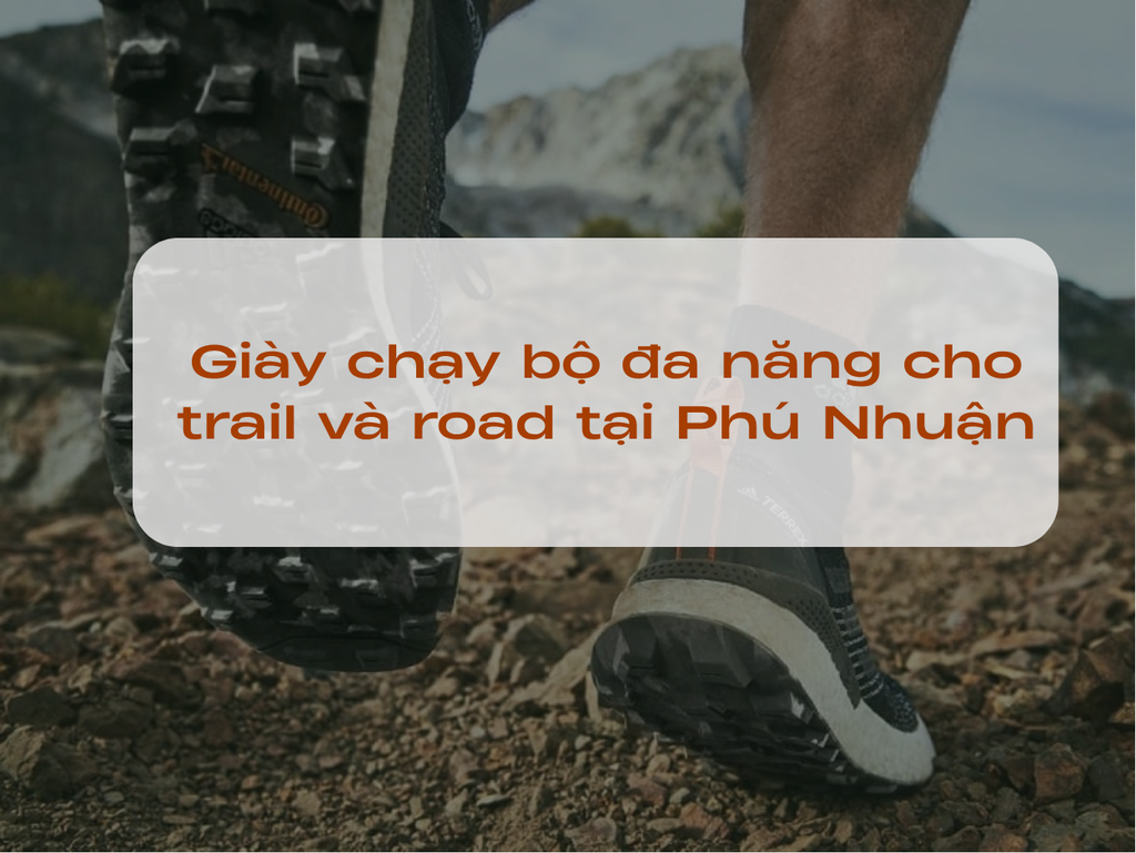 Giày chạy bộ đa năng cho trail và road tại Phú Nhuận