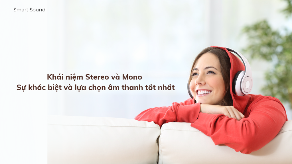 Khái niệm Stereo và Mono: Sự khác biệt và lựa chọn âm thanh tốt nhất