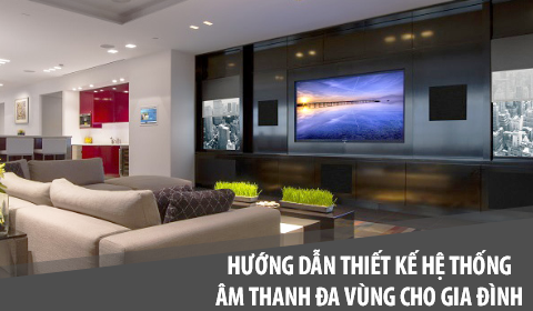 Thiết kế hệ thống âm thanh đa vùng: Hướng dẫn, cài đặt, và tư vấn lắp đặt