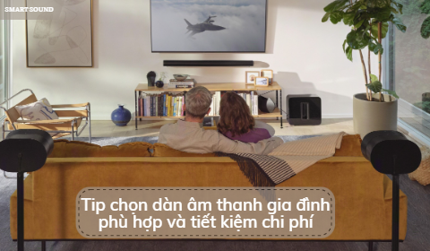 Tip chọn dàn âm thanh gia đình phù hợp và tiết kiệm chi phí
