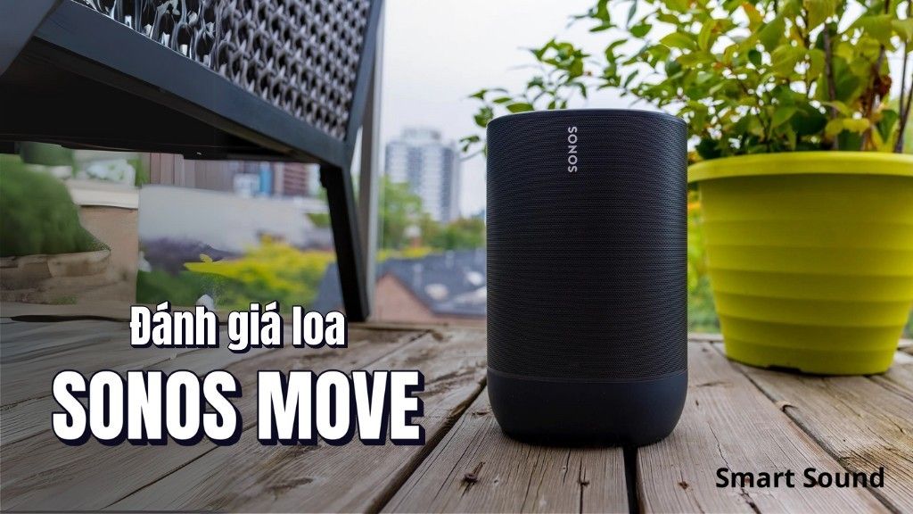 Đánh giá loa Sonos Move: Thông số, thiết kế, cấu tạo, tính năng