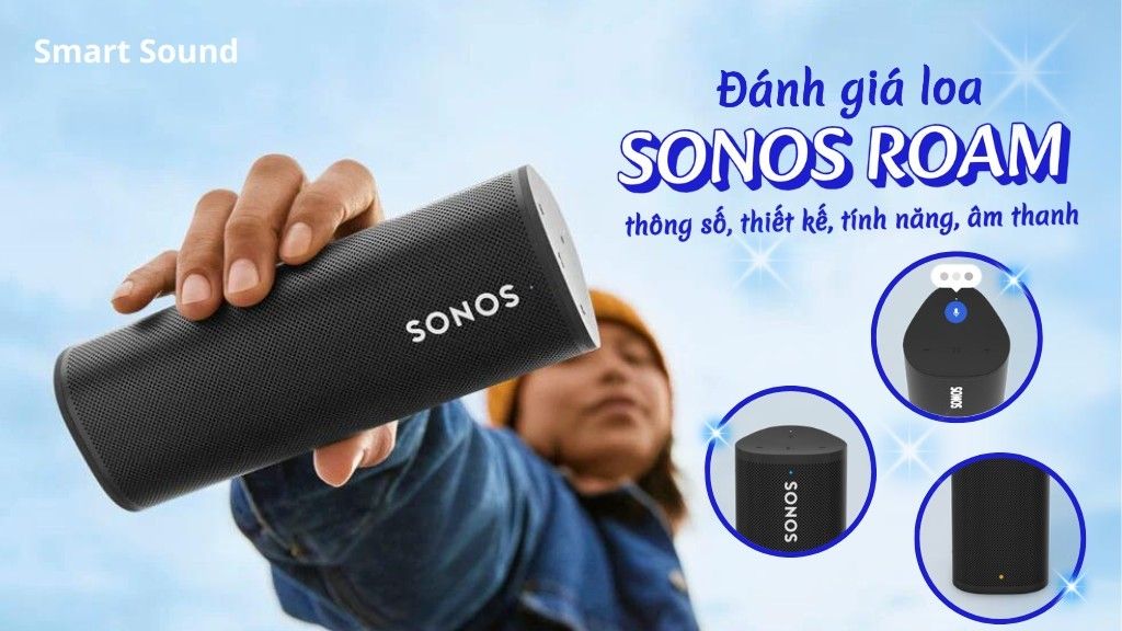 Đánh giá loa Sonos Roam: Thông số, thiết kế, tính năng, âm thanh
