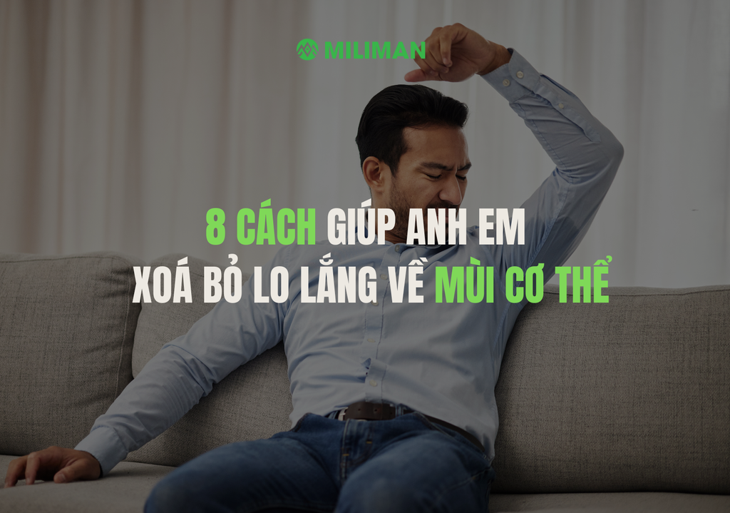 8 CÁCH GIÚP ANH EM XOÁ BỎ LO LẮNG VỀ MÙI CƠ THỂ
