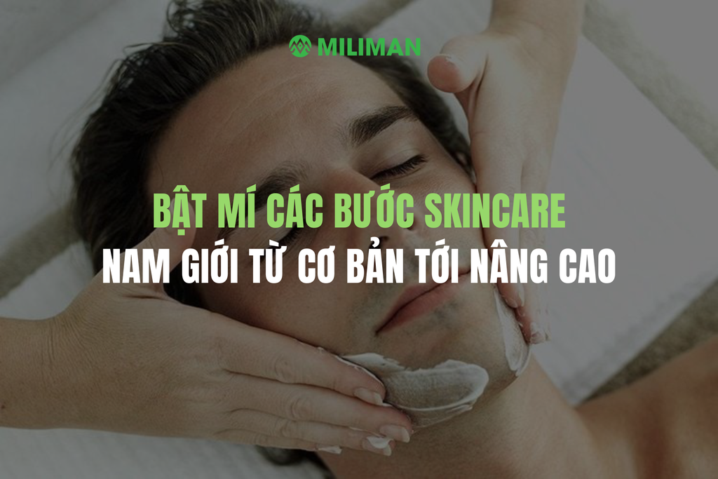 BẬT MÍ CÁC BƯỚC SKINCARE CHO NAM GIỚI TỪ CƠ BẢN TỚI NÂNG CAO