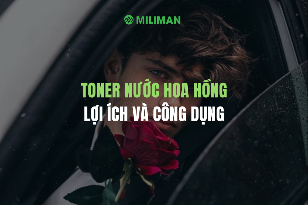 TONER - NƯỚC HOA HỒNG: LỢI ÍCH VÀ CÔNG DỤNG