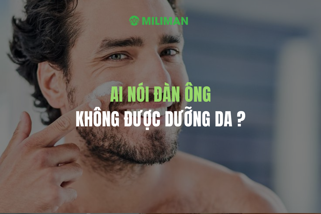 AI NÓI ĐÀN ÔNG KHÔNG ĐƯỢC DƯỠNG DA ?