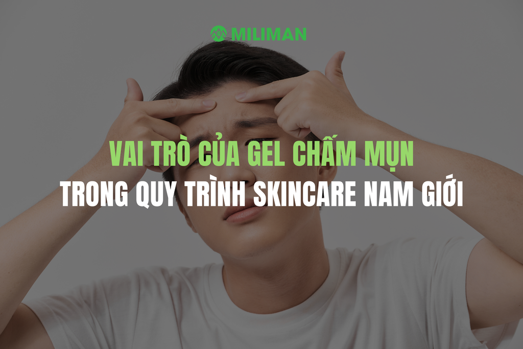 TẠI SAO NAM GIỚI CẦN DÙNG GEL CHẤM MỤN TRONG QUY TRÌNH SKINCARE