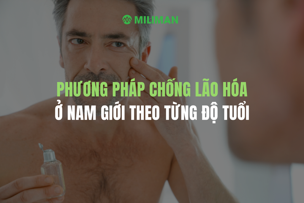 PHƯƠNG PHÁP CHỐNG LÃO HÓA CHO NAM GIỚI THEO TỪNG ĐỘ TUỔI