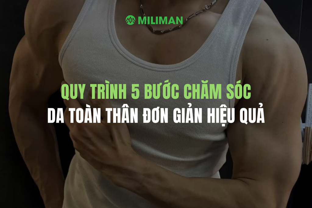 QUY TRÌNH 5 BƯỚC CHĂM SÓC DA TOÀN THÂN ĐƠN GIẢN HIỆU QUẢ