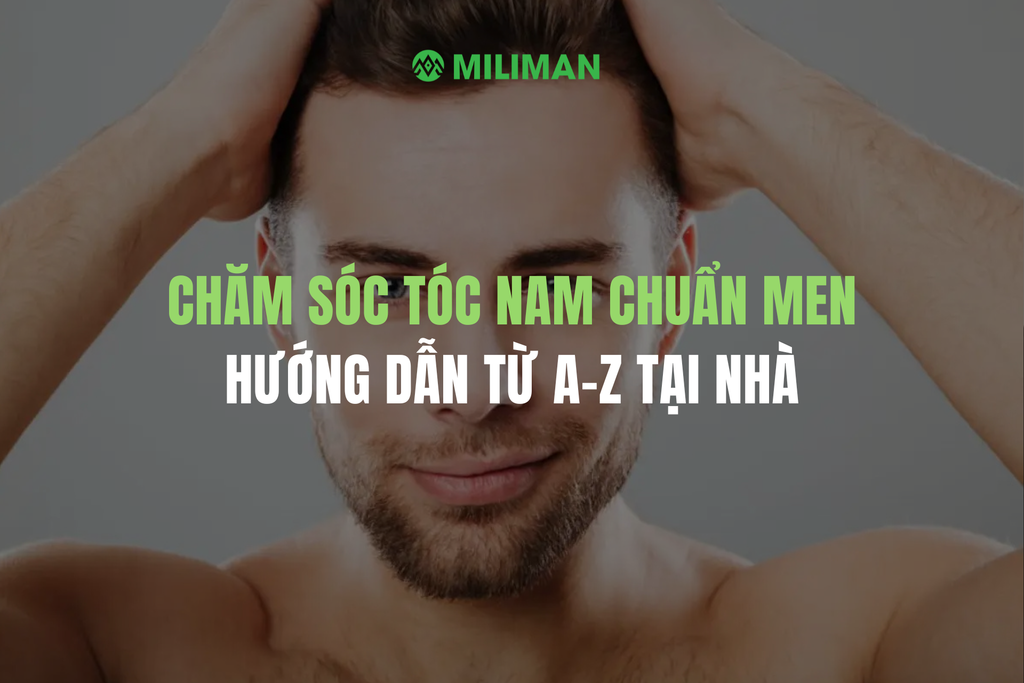CHĂM SÓC TÓC NAM CHUẨN MEN: HƯỚNG DẪN TỪ A-Z TẠI NHÀ