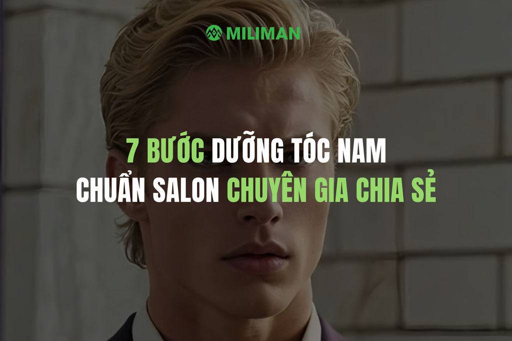 7 BƯỚC DƯỠNG TÓC NAM CHUẨN SALON ĐƯỢC CHUYÊN GIA CHIA SẺ