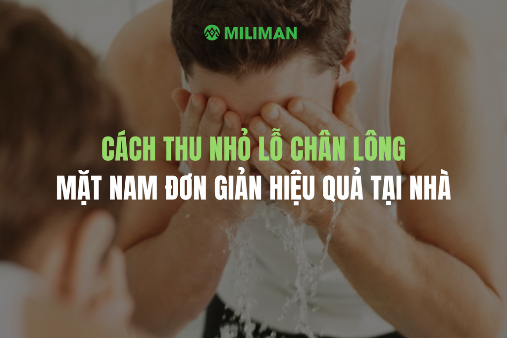 CÁCH THU NHỎ LỖ CHÂN LÔNG MẶT NAM ĐƠN GIẢN HIỆU QUẢ TẠI NHÀ