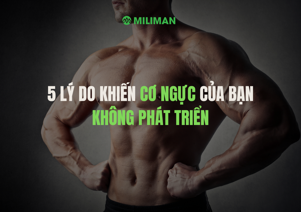 5 LÝ DO KHIẾN CƠ NGỰC CỦA BẠN KHÔNG PHÁT TRIỂN