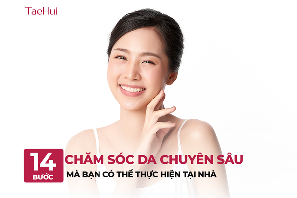 Tổng hợp 14 bước chăm sóc da chuyên sâu mà bạn có thể thực hiện tại nhà