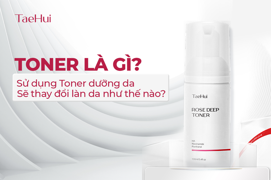 Toner là gì? Sử dụng Toner dưỡng da sẽ thay đổi làn da như thế nào?