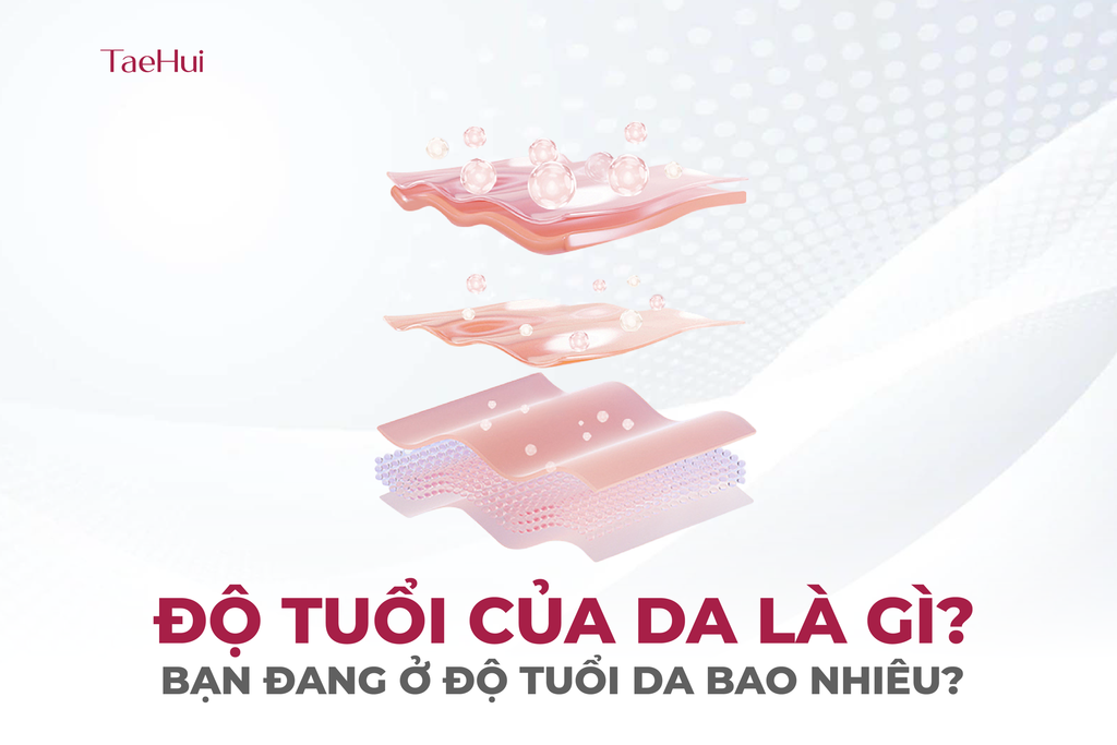 Độ tuổi của da là gì? Bạn đang ở độ tuổi da bao nhiêu?