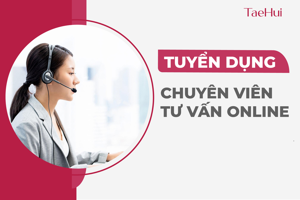 TAEHUI Thông Báo Tuyển Dụng Chuyên viên Tư vấn Online